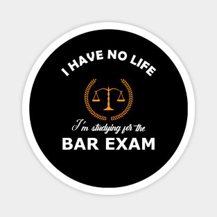 Bar Exam - I have no life, I'm studying for the bar exam Magnet